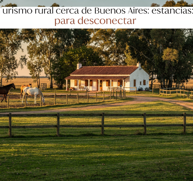 Turismo rural cerca de Buenos Aires: estancias para desconectar